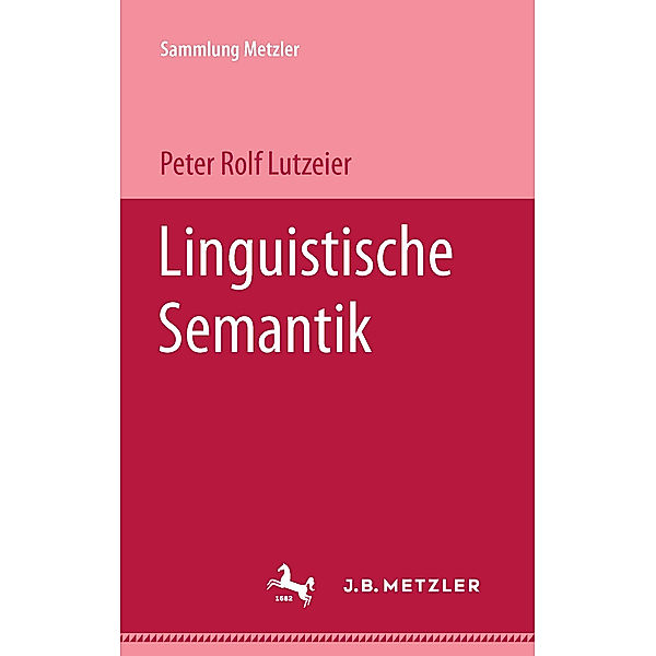 Sammlung Metzler: Linguistische Semantik, Peter Rolf Lutzeier