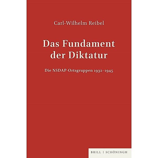 Sammlung Schöningh zur Geschichte und Gegenwart / Das Fundament der Diktatur - Die NSDAP-Ortsgruppen 1932-1945, Carl-Wilhelm Reibel