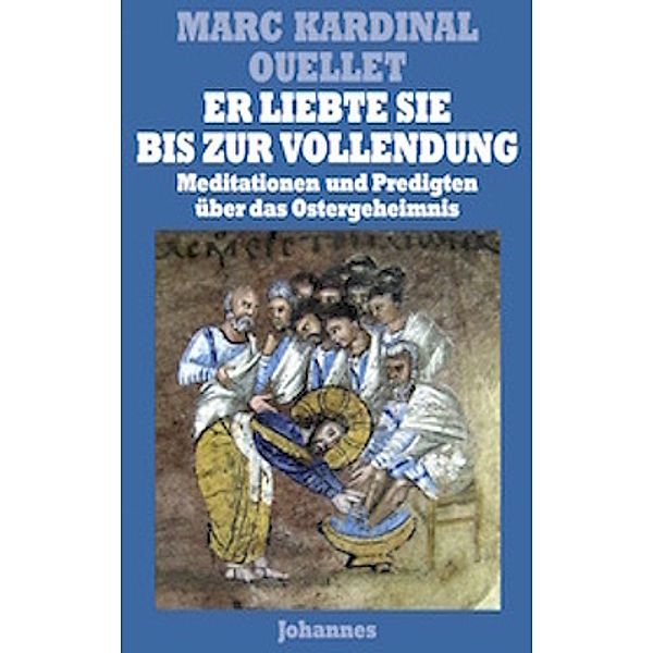 Sammlung Theologia Romanica / XXIX / Er liebte sie bis zur Vollendung, Marc Kardinal Ouellet