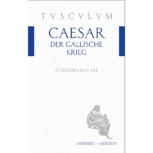Sammlung Tusculum / Der Gallische Krieg. Bellum Gallicum, Caesar