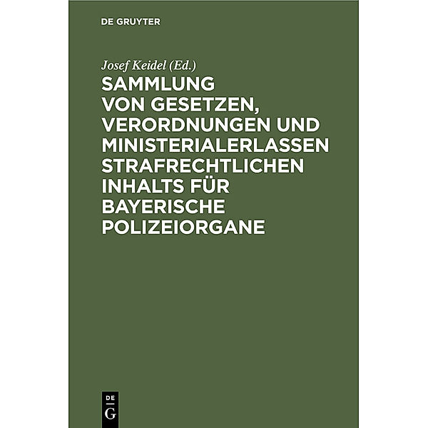 Sammlung von Gesetzen, Verordnungen und Ministerialerlassen strafrechtlichen Inhalts für bayerische Polizeiorgane