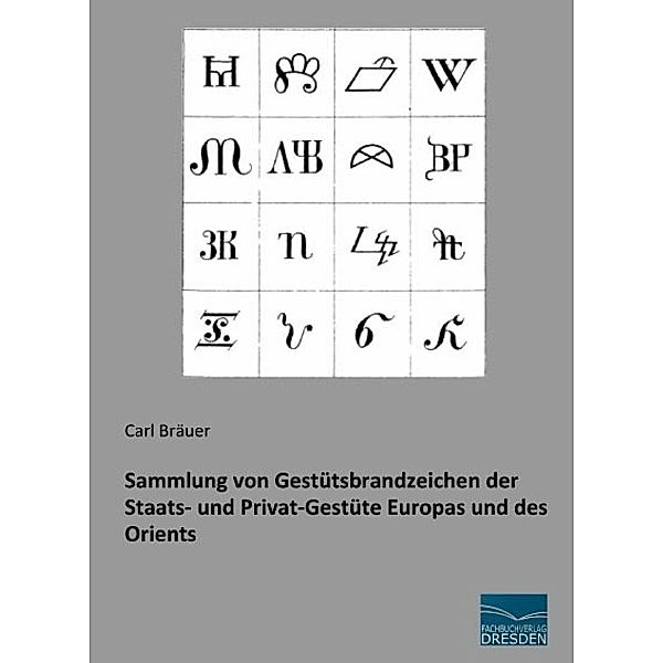 Sammlung von Gestütsbrandzeichen der Staats- und Privat-Gestüte Europas und des Orients, Carl Bräuer