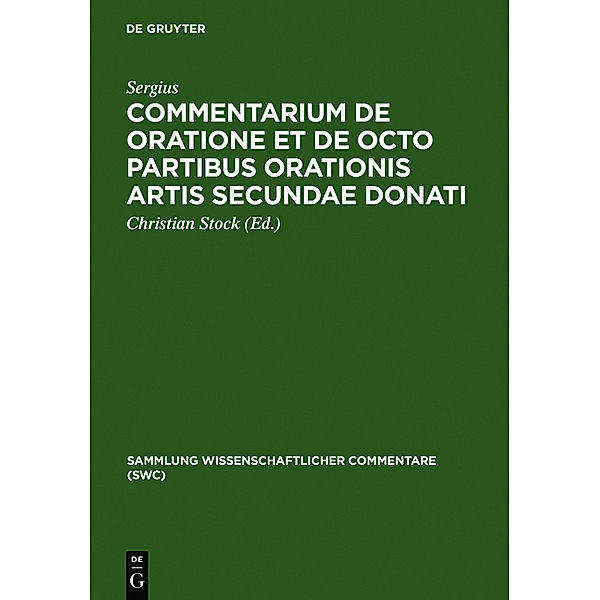 Sammlung wissenschaftlicher Commentare (SWC) / Commentarium de oratione et de octo partibus orationes artis secundae Donati, Sergius