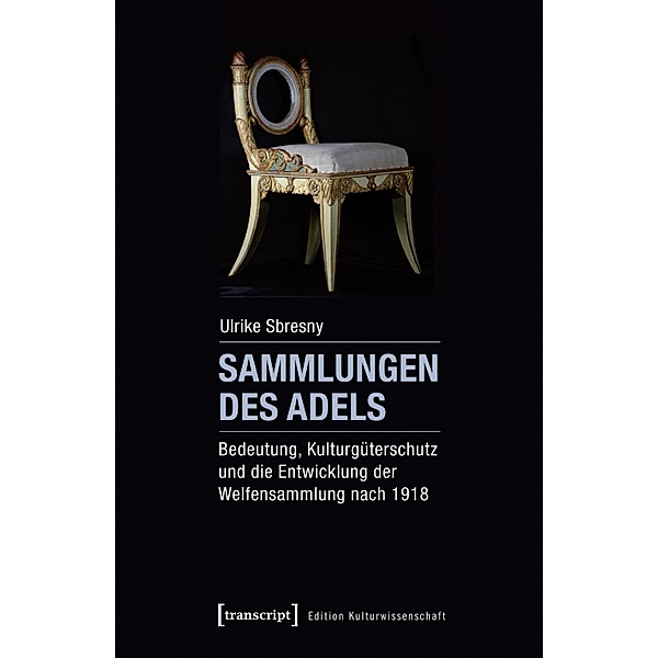 Sammlungen des Adels / Edition Kulturwissenschaft Bd.118, Ulrike Sbresny