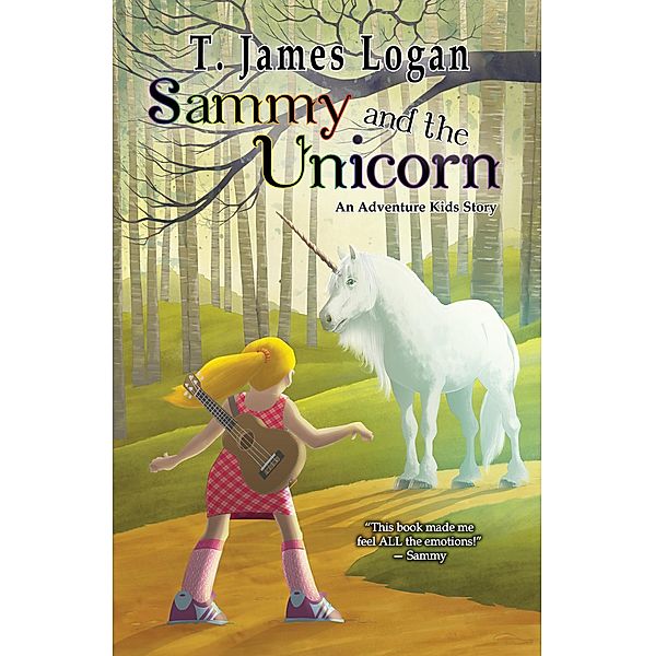 Sammy and the Unicorn (Adventure Kids, #1) / Adventure Kids, T. James Logan