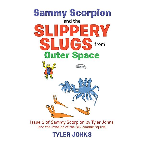 Sammy Scorpion and the Slippery Slugs from Outer Space, Tyler Johns