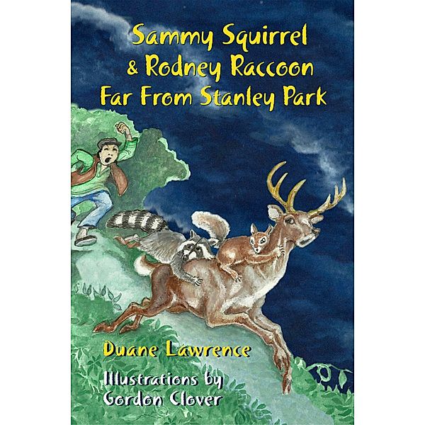 Sammy Squirrel & Rodney Raccoon: Far From Stanley Park, Duane Lawrence