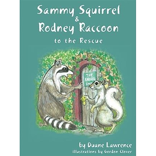 Sammy Squirrel & Rodney Raccoon: To the Rescue, Duane Lawrence