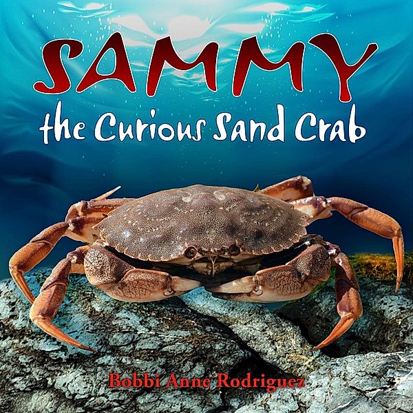 Sammy the Curious Sand Crab / Gatekeeper Press, Bobbi Anne Rodriguez