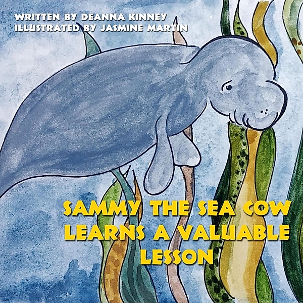 Sammy the Sea Cow Learns a Valuable Lesson (Sammy the Sea Cow Series, #2) / Sammy the Sea Cow Series, Deanna Kinney