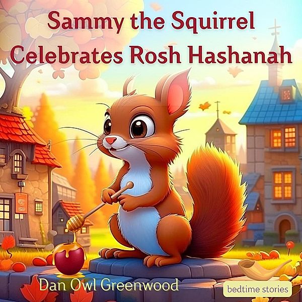 Sammy the Squirrel Celebrates Rosh Hashanah (Dreamy Adventures: Bedtime Stories Collection) / Dreamy Adventures: Bedtime Stories Collection, Dan Owl Greenwood