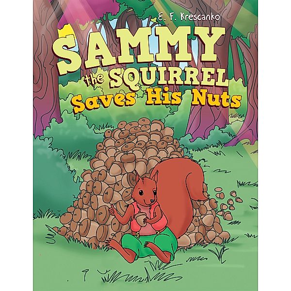 Sammy the Squirrel  Saves His Nuts, E. F. Krescanko