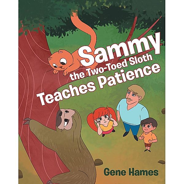 Sammy the Two-Toed Sloth Teaches Patience / Newman Springs Publishing, Inc., Gene Hames