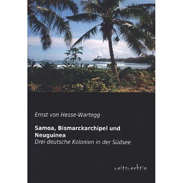 Samoa, Bismarckarchipel und Neuguinea, Ernst von Hesse-Wartegg