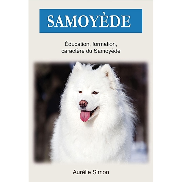 Samoyède : Education, Formation, Caractère du Samoyède, Aurélie Simon
