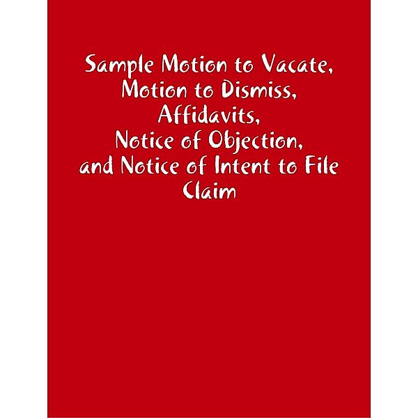 Sample Motion to Vacate, Motion to Dismiss, Affidavits, Notice of Objection, and Notice of Intent to File Claim, Malikhai Lewis