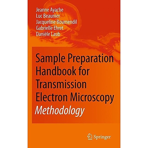 Sample Preparation Handbook for Transmission Electron Microscopy, Jeanne Ayache, Luc Beaunier, Jacqueline Boumendil, Gabrielle Ehret, Danièle Laub
