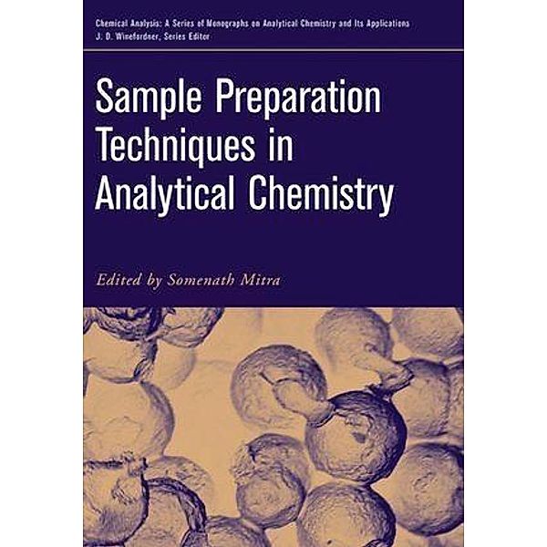 Sample Preparation Techniques in Analytical Chemistry / Chemical Analysis: A Series of Monographs on Analytical Chemistry and Its Applications