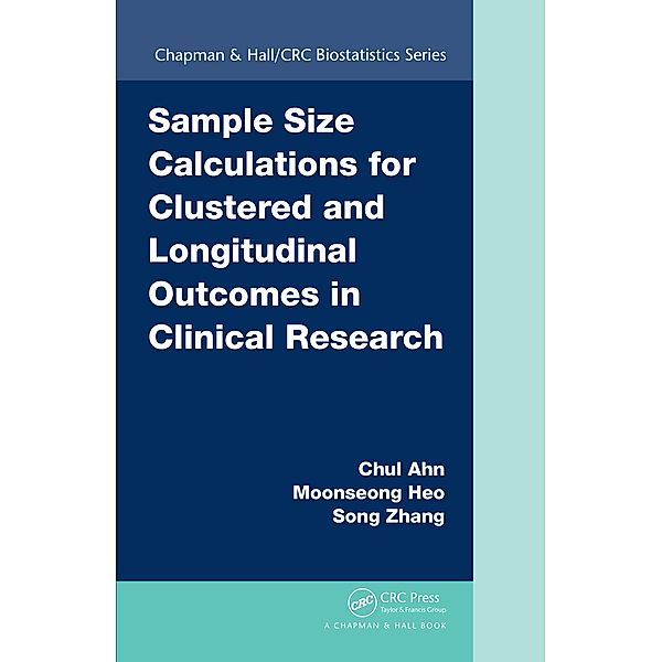 Sample Size Calculations for Clustered and Longitudinal Outcomes in Clinical Research, Chul Ahn, Moonseoung Heo, Song Zhang