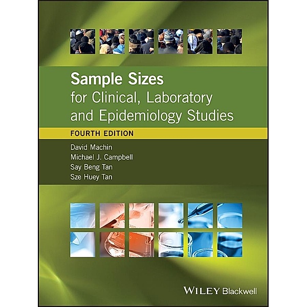 Sample Sizes for Clinical, Laboratory and Epidemiology Studies, David Machin, Michael J. Campbell, Say Beng Tan, Sze Huey Tan