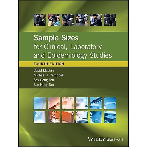 Sample Sizes for Clinical, Laboratory and Epidemiology Studies, David Machin, Michael J. Campbell, Say Beng Tan, Sze Huey Tan