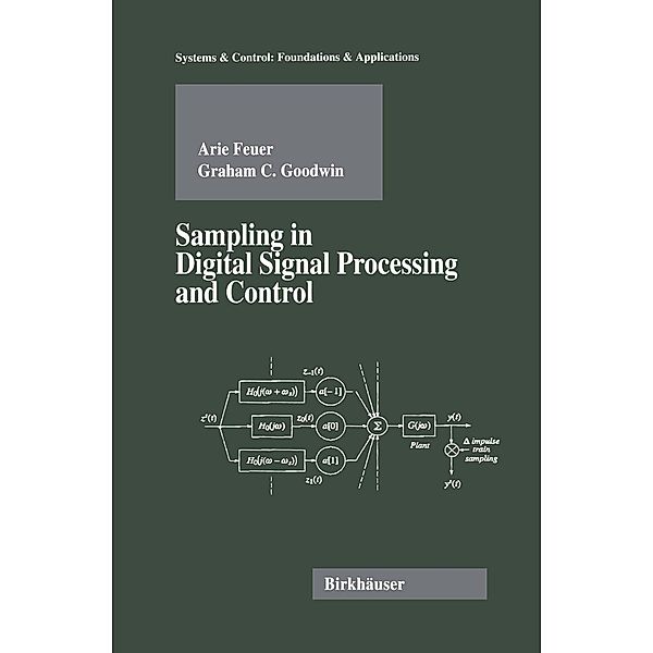 Sampling in Digital Signal Processing and Control / Systems & Control: Foundations & Applications, Arie Feuer, Graham Goodwin