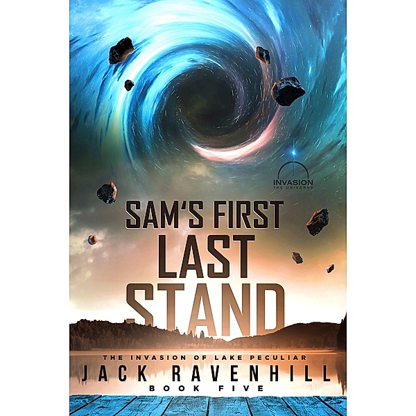 Sam's First Last Stand (The Invasion of Lake Peculiar, #5) / The Invasion of Lake Peculiar, Jack Ravenhill