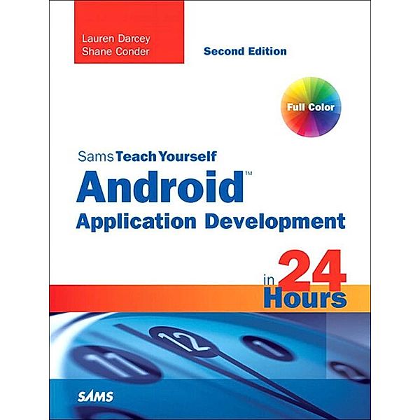 Sams Teach Yourself Android Application Development in 24 Hours, Lauren Darcey, Shane Conder