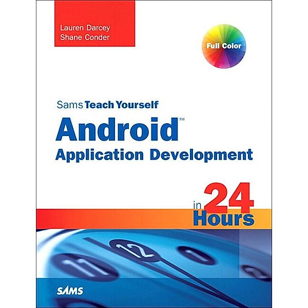 Sams Teach Yourself Android Application Development in 24 Hours, Lauren Darcey, Shane Conder