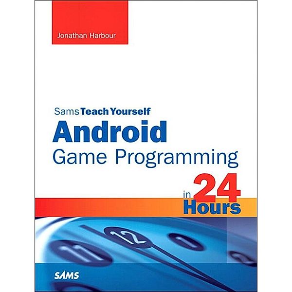 Sams Teach Yourself Android Game Programming in 24 Hours / Sams Teach Yourself..., Jonathan Harbour