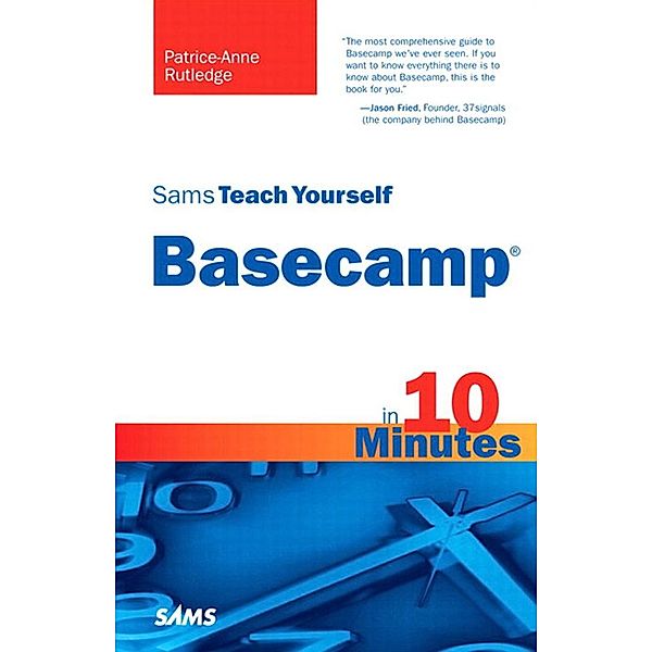 Sams Teach Yourself Basecamp in 10 Minutes, Patrice-Anne Rutledge