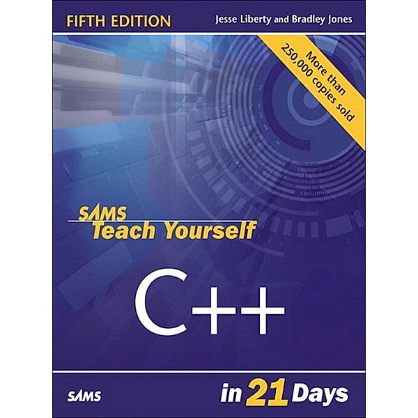 Sams Teach Yourself C++ in 21 Days, Jesse Liberty, Bradley Jones