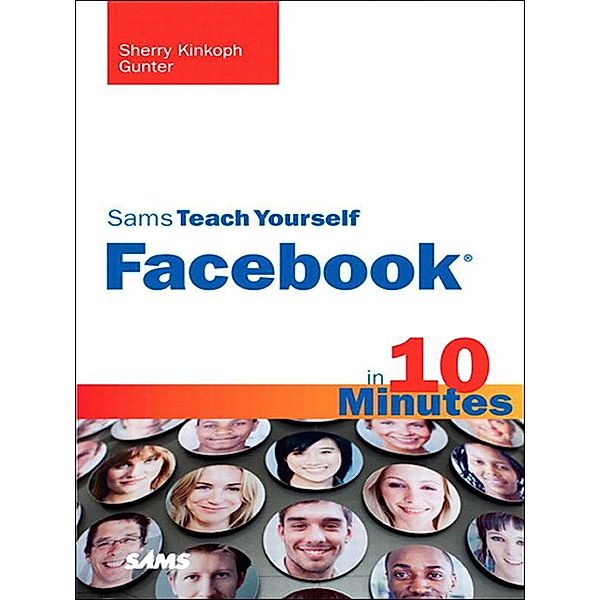 Sams Teach Yourself Facebook in 10 Minutes, Gunter Sherry Kinkoph