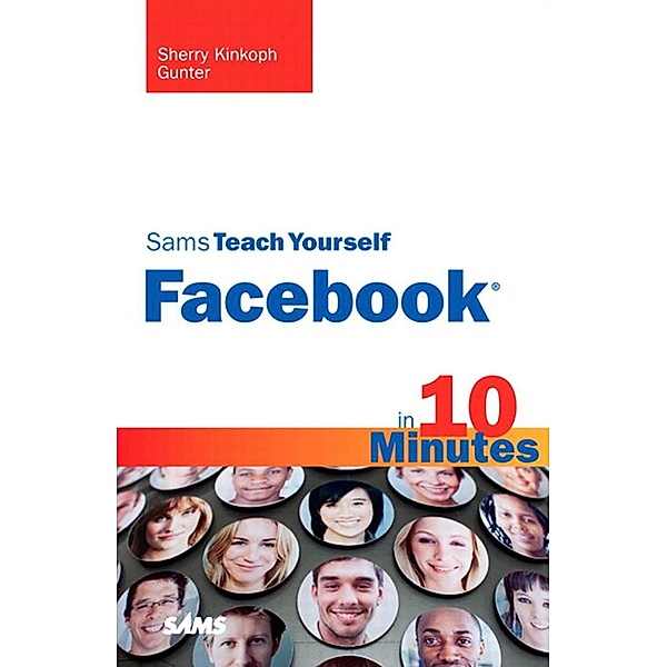 Sams Teach Yourself Facebook in 10 Minutes, Portable Documents / Sams Teach Yourself -- Minutes, Gunter Sherry Kinkoph
