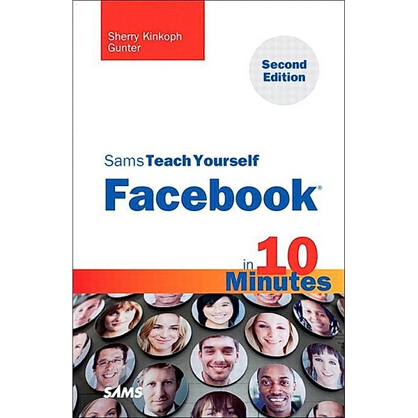 Sams Teach Yourself Facebook in 10 Minutes, Portable Documents / Sams Teach Yourself -- Minutes, Sherry Kinkoph Gunter