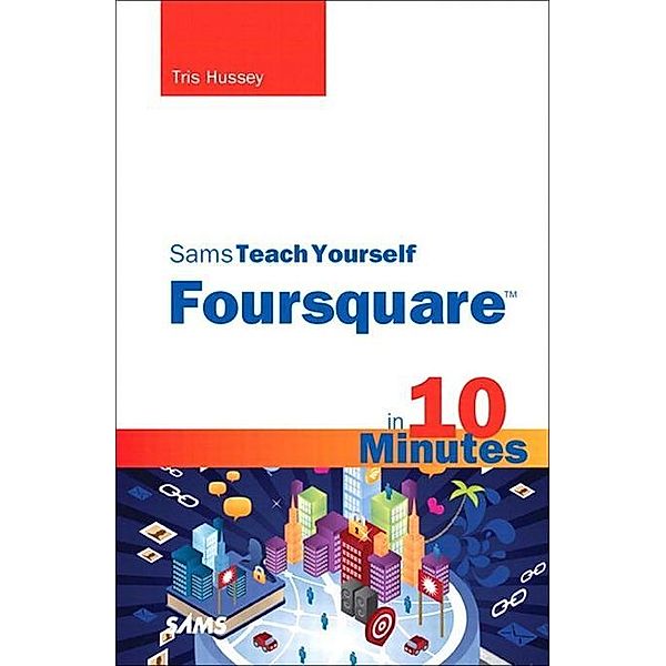 Sams Teach Yourself Foursquare in 10 Minutes, Tris Hussey