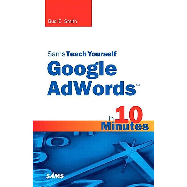 Sams Teach Yourself Google AdWords in 10 Minutes / Sams Teach Yourself -- Minutes, Smith Bud E.