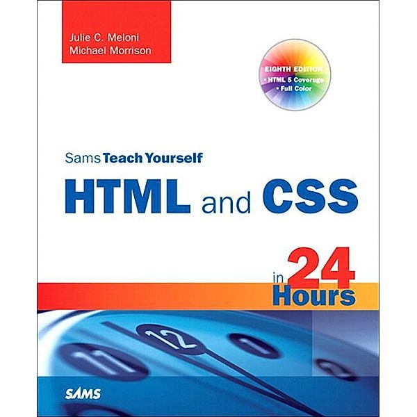 Sams Teach Yourself HTML and CSS in 24 Hours (Includes New HTML 5 Coverage), Julie Meloni, Michael Morrison