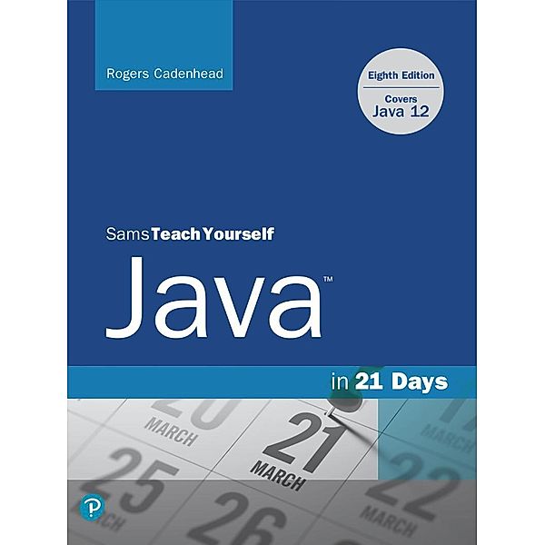 Sams Teach Yourself Java in 21 Days (Covers Java 11/12), Rogers Cadenhead