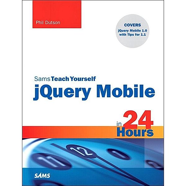 Sams Teach Yourself jQuery Mobile in 24 Hours, Phil Dutson