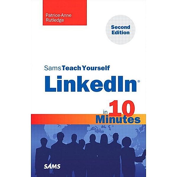 Sams Teach Yourself LinkedIn in 10 Minutes, Patrice-Anne Rutledge