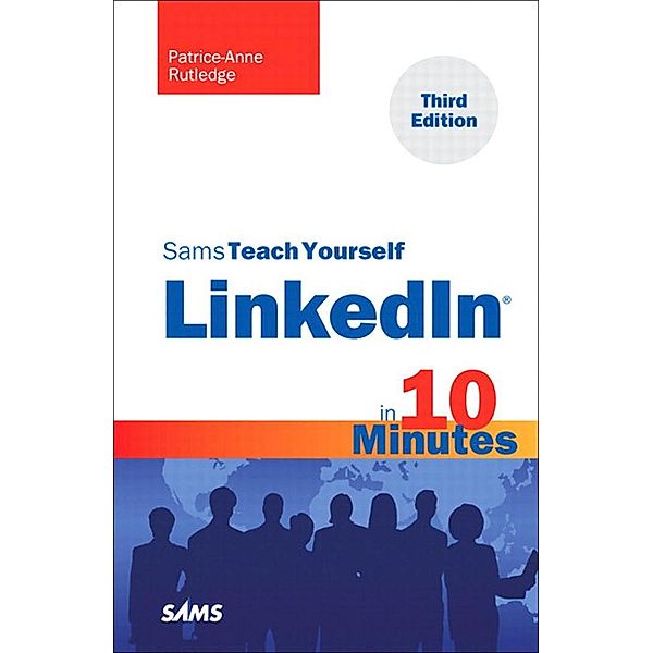 Sams Teach Yourself LinkedIn in 10 Minutes / Sams Teach Yourself -- Minutes, Patrice-Anne Rutledge