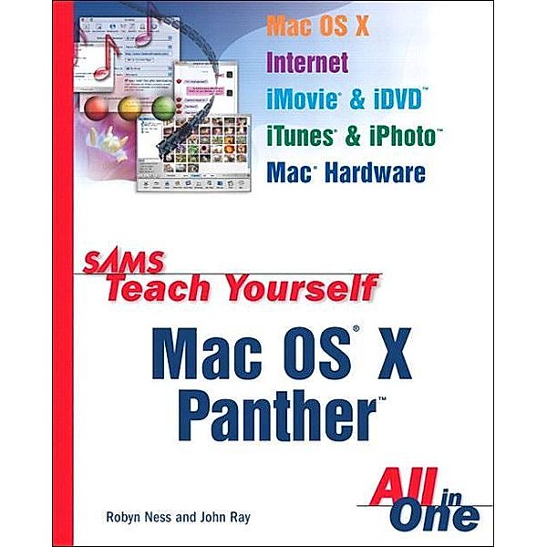Sams Teach Yourself Mac OS X Panther All In One, Robyn Ness, John Ray