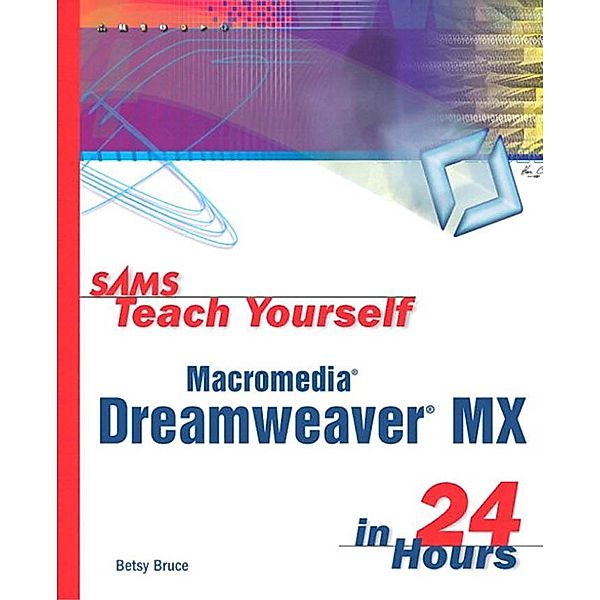 Sams Teach Yourself Macromedia Dreamweaver MX in 24 Hours / Sams Teach Yourself..., Bruce Betsy