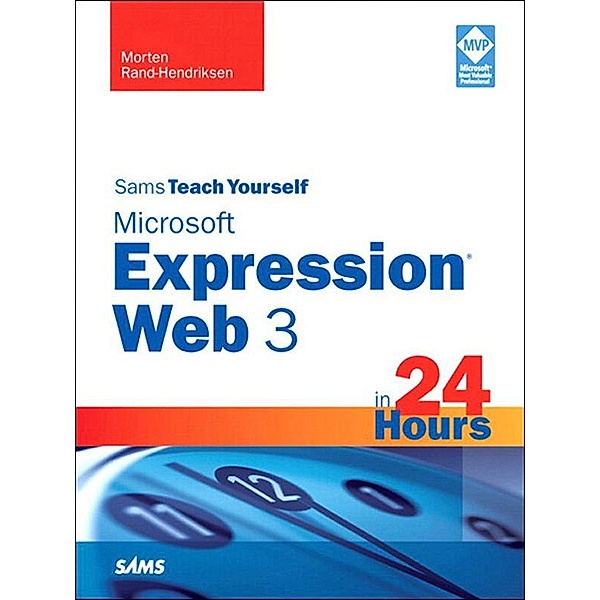 Sams Teach Yourself Microsoft Expression Web 3 in 24 Hours, Morten Rand-Hendriksen