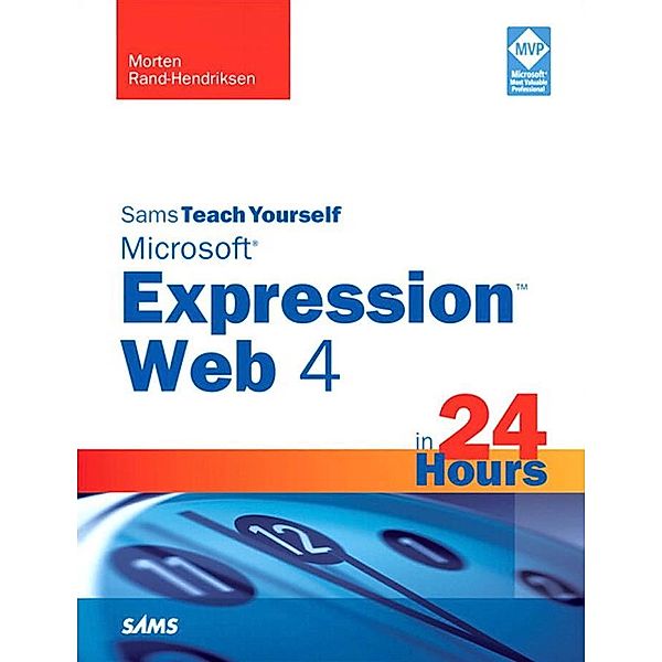 Sams Teach Yourself Microsoft Expression Web 4 in 24 Hours / Sams Teach Yourself..., Morten Rand-Hendriksen