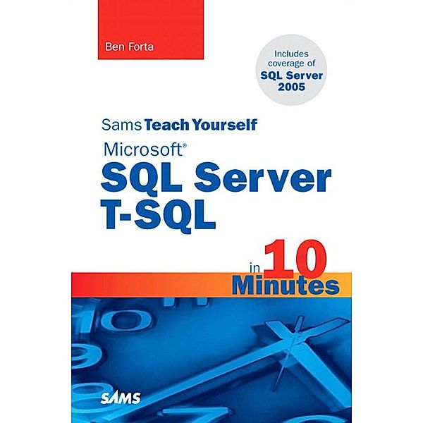 Sams Teach Yourself Microsoft SQL Server T-SQL in 10 Minutes / Sams Teach Yourself..., Ben Forta