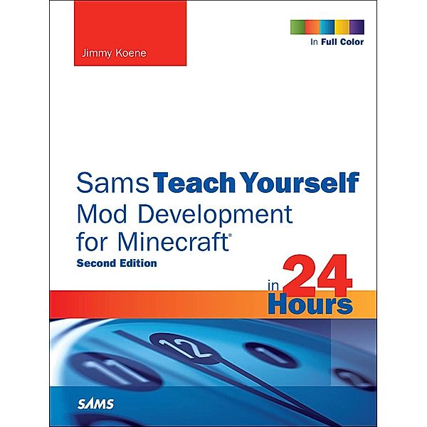 Sams Teach Yourself Mod Development for Minecraft in 24 Hours / Sams Teach Yourself..., Koene Jimmy