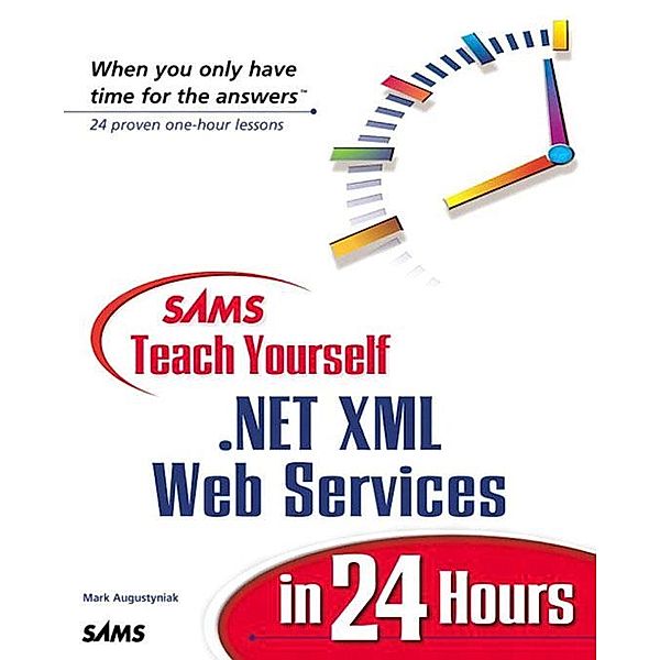 Sams Teach Yourself .NET XML Web Services in 24 Hours, Mark Augustyniak, Chris Payne