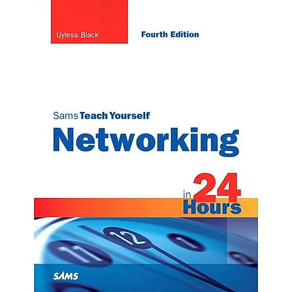 Sams Teach Yourself Networking in 24 Hours / Sams Teach Yourself..., Uyless N. Black